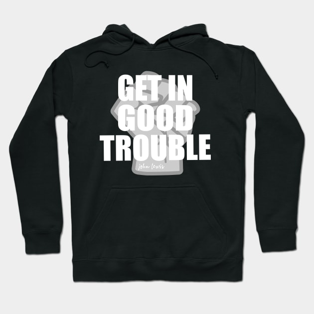 Get in Good Trouble Necessary Trouble, John Lewis Hoodie by slawers